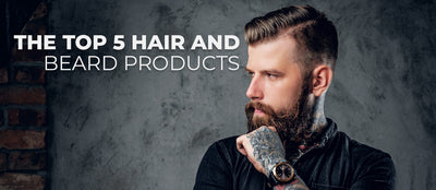 The Top 5 Hair and Beard Products You Should Use Daily for a Dapper Look